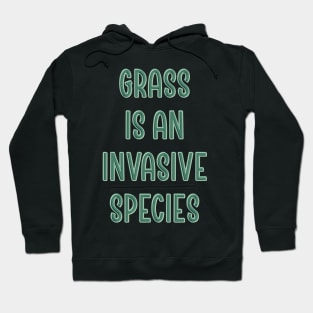 Grass is an invasive species Hoodie